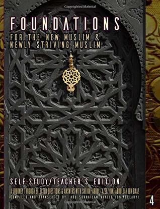 Full Download Foundations For The New Muslim & Newly Striving Muslim [Self-Study/Teacher's Edition]: A Short Journey through Selected Questions & Answers With  Ibn 'Abdullah Ibn Baaz (30 Days of Guidance) - Abu Sukhailah Khalil Ibn-Abelahyi al-Amreekee | ePub