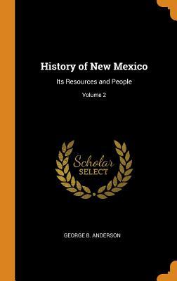 Download History of New Mexico: Its Resources and People; Volume 2 - George B Anderson | ePub