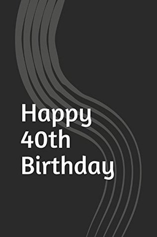 Full Download Happy 40th Birthday: Gag Gift Lined Notebook/Journal -  | PDF