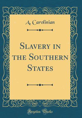 Full Download Slavery in the Southern States (Classic Reprint) - A Carolinian file in PDF