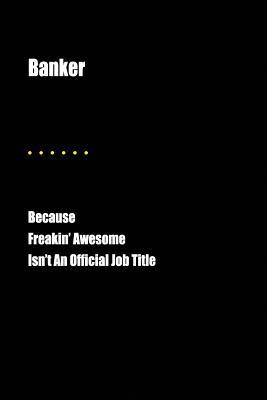 Read Online Banker Because Freakin' Awesome Isn't an Official Job Title: Blank Lined Journal - Jesse Cardone | PDF