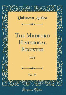 Read Online The Medford Historical Register, Vol. 25: 1922 (Classic Reprint) - Unknown | PDF