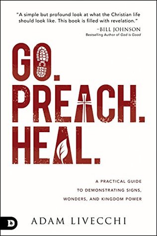 Full Download Go. Preach. Heal.: A Practical Guide to Demonstrating Signs, Wonders, and Kingdom Power - Adam LiVecchi file in ePub