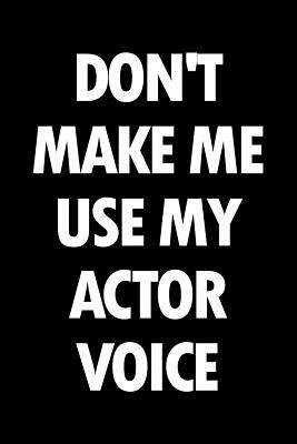 Read Don't Make Me Use My Actor Voice: Blank Lined Office Humor Themed Journal and Notebook to Write In: With a Versatile Wide Rule Interior -  file in ePub