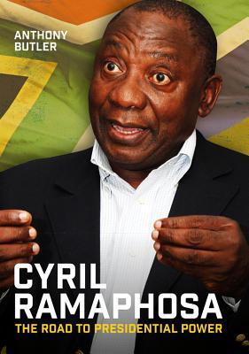 Download Cyril Ramaphosa: The Road to Presidential Power - Anthony Butler file in PDF