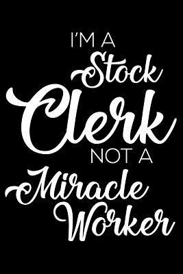 Read I'm a Stock Clerk Not a Miracle Worker: 6x9 Notebook, Ruled, Funny Writing Notebook, Journal for Work, Daily Diary, Planner, Organizer for Stock Clerks -  | PDF