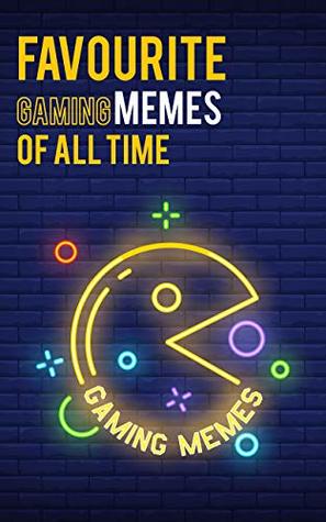 Full Download Favorite Gaming Memes Of All Time: Series - 1 (collection of funny memes) (gaming_meme) - Dankster Tony | ePub