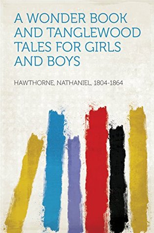 Download A Wonder Book and Tanglewood Tales For girls and boys - Nathaniel Hawthorne file in PDF