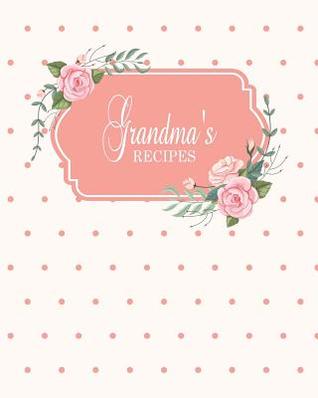 Download Grandma's Recipes: Fill in the Blank Cookbook and Recipe Organizer to Collect Your Most Treasured Family Meals -  | ePub