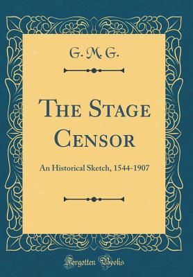 Download The Stage Censor: An Historical Sketch, 1544-1907 (Classic Reprint) - G M G file in ePub