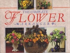 Read The Complete Flower Arranger - Combining Fresh and Dried Flowers - Newdick J et al file in PDF