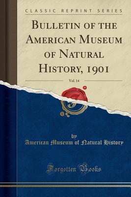 Read Bulletin of the American Museum of Natural History, 1901, Vol. 14 (Classic Reprint) - American Museum of Natural History | PDF