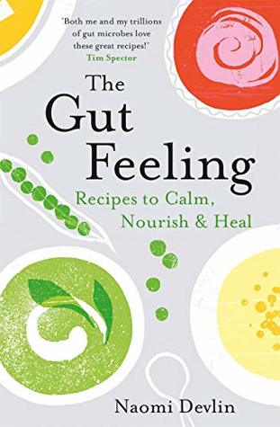 Full Download The Gut Feeling: Recipes to Calm, Nourish & Heal - Naomi Devlin file in ePub