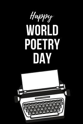 Full Download Happy World Poetry Day: Write Speak Share March Notebook: This Is a 6x9 100 Page Journal. Makes a Great Poetry, Writers of Poetry, or Anyone That Loves to Rhyme Gift for Men or Women. Celebrate Poem Writers Everywhere. - Verse Publishing | PDF