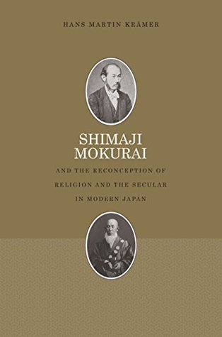 Download Shimaji Mokurai and the Reconception of Religion and the Secular in Modern Japan - Hans Martin Kramer | PDF