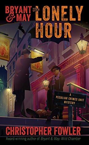 Full Download Bryant & May: The Lonely Hour: A Peculiar Crimes Unit Mystery - Christopher Fowler | PDF