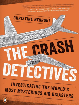 Read Online The Crash Detectives: Investigating the World's Most Mysterious Air Disasters - Christine Negroni | ePub