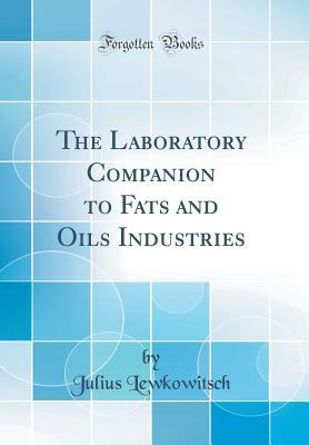 Read The Laboratory Companion to Fats and Oils Industries (Classic Reprint) - J. Lewkowitsch file in PDF