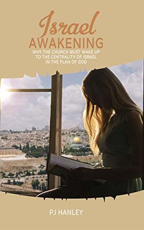 Read Israel Awakening: Why the Church Must Wake Up to The Centrality of Israel in the Plan of God - P.J. Hanley file in ePub