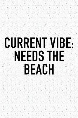 Read Online Current Vibe: Needs the Beach: A 6x9 Inch Matte Softcover Journal Notebook with 120 Blank Lined Pages and a Funny Wanderlust Travel Cover Slogan -  file in ePub