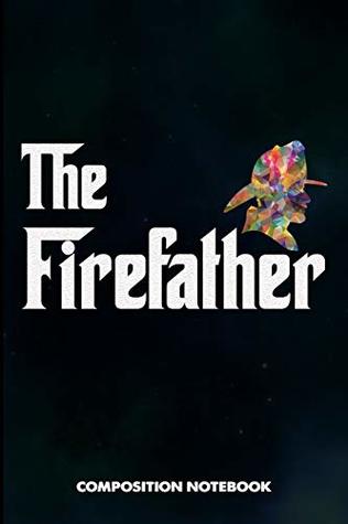 Download The FireFather: Composition Notebook, funny Sarcastic Birthday Journal for Firefighting Rescuers, Firemen to write on - M. Shafiq file in ePub