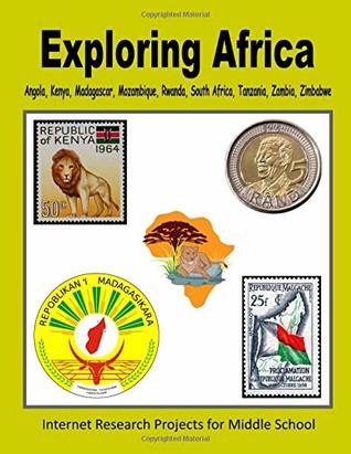 Full Download Exploring Africa - Angola, Kenya, Madagascar, Mozambique, Rwanda, South Africa, Tanzania, Zambia, Zimbabwe (Internet Research Projects for Middle School) - C. Mahoney | PDF