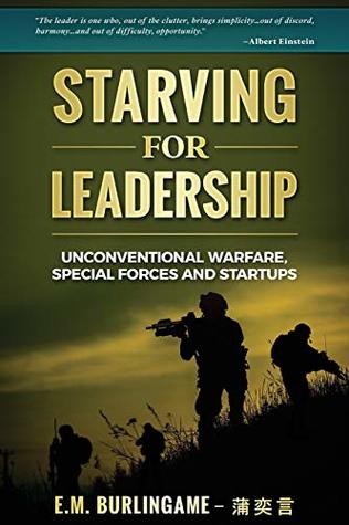 Full Download Starving for Leadership: Unconventional Warfare, Special Forces and Startups - E.M. Burlingame file in ePub