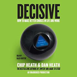 Read Decisive: How to Make Better Choices in Life and Work - Chip Heath file in PDF