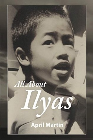 Read ALL ABOUT ILYAS: A Story about Raising a Foster Child - April Martin | PDF