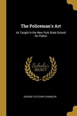 Read The Policeman's Art: As Taught in the New York State School for Police - George Fletcher Chandler file in ePub