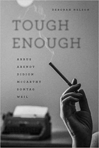 Full Download Tough Enough: Arbus, Arendt, Didion, McCarthy, Sontag, Weil - Deborah Nelson file in ePub