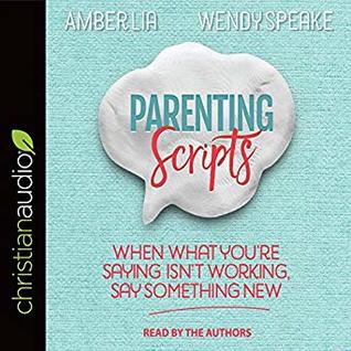 Read Online Parenting Scripts: When What You're Saying Isn't Working, Say Something New - Amber Lia | ePub
