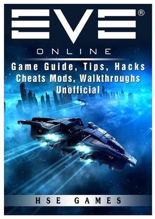 Download Eve Online Game Guide, Tips, Hacks Cheats Mods, Walkthroughs Unofficial - HSE Guides file in ePub