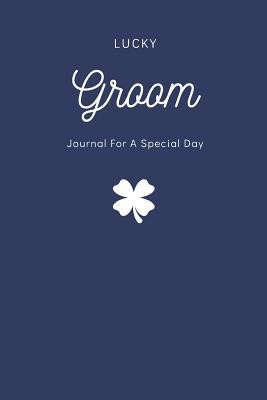 Read Online Groom Notebook Lucky Groom Journal for a Special Day -  | ePub