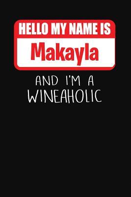 Read Online Hello My Name Is Makayla and I'm a Wineaholic: Wine Tasting Review Journal -  | ePub