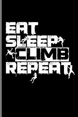 Read Online East Sleep Climb Repeat: Climbing Training Grid Notebook Gift for Hikers Mountaineers Climber (6x9)Grid Notebook - James Davis | ePub