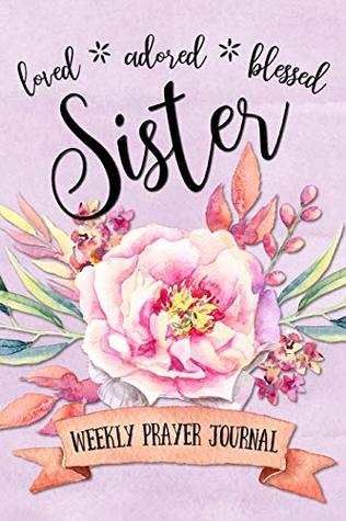 Read Loved Adored Blessed Sister Weekly Prayer Journal - Shalana Frisby file in PDF