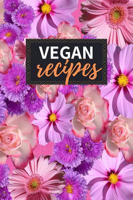 Read Vegan Recipes: Blank Recipe Book to Write in 100 Pages Cookbook 6x9 Matte Floral Cover Design Gift for Vegans - Makena Burns Publishing | PDF