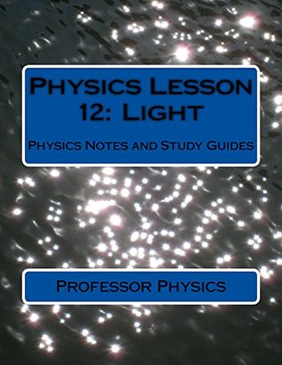 Read Physics Lesson 12: Light: Physics Notes and Study Guides - Professor Physics | ePub