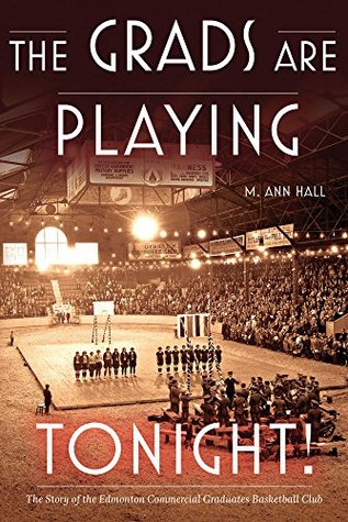 Read The Grads Are Playing Tonight!: The Story of the Edmonton Commercial Graduates Basketball Club - M. Ann Hall file in PDF