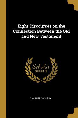Read Online Eight Discourses on the Connection Between the Old and New Testament - Charles Daubeny file in ePub