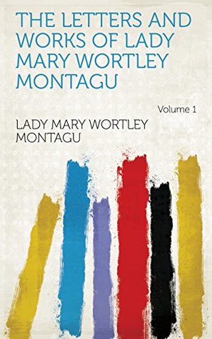 Read Online The Letters and Works of Lady Mary Wortley Montagu Volume 1 - Mary Wortley Montagu | ePub