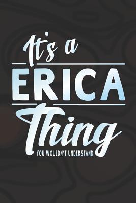 Full Download It's a Erica Thing You Wouldn't Understand: First Name Funny Sayings Personalized Customized Names Women Girl Mother's Day Gift Notebook Journal -  file in ePub