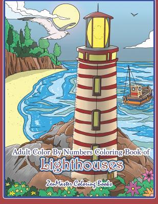 Read Adult Color by Numbers Coloring Book of Lighthouses: Lighthouse Color by Number Book for Adults with Lighthouses from Around the World, Scenic Views, Beach Scenes and More for Stress Relief and Relaxation - Zenmaster Coloring Books | ePub