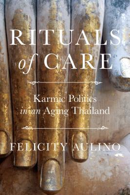 Full Download Rituals of Care: Karmic Politics in an Aging Thailand - Felicity Aulino file in ePub