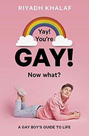 Read Online Yay! You're Gay! Now What?: A Gay Boy's Guide to Life - Riyadh Khalaf | ePub