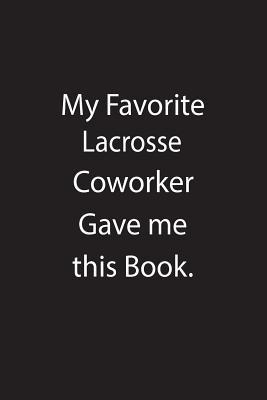 Download My Favorite Lacrosse Coworker Gave Me This Book.: Blank Lined Notebook Journal Gift Idea - Kowork Publishing | ePub