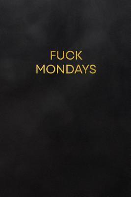 Read Online Fuck Mondays: Blank Lined Journal to Write in for Notes, to Do Lists, Notepad, Notebook - Daily Creations | PDF