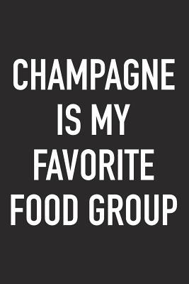 Read Champagne Is My Favorite Food Group: A 6x9 Inch Matte Softcover Journal Notebook with 120 Blank Lined Pages and a Funny Wine Loving Alcohol Drinking Cover Slogan -  | PDF
