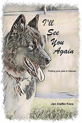 Download I'll See You Again: Finding our pets in Heaven - Jen Claflin Fone file in PDF